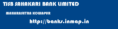 TJSB SAHAKARI BANK LIMITED  MAHARASHTRA KOLHAPUR    banks information 